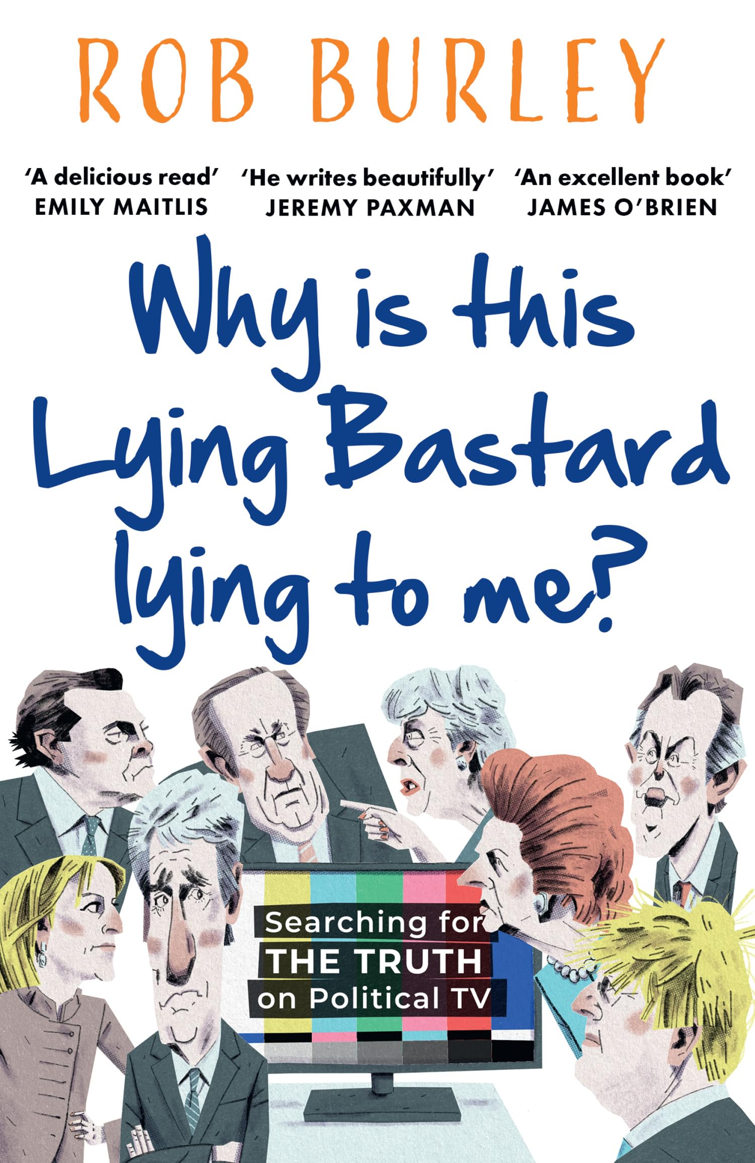 Why Is This Lying Bastard Lying to Me?: Searching for the Truth on Political TV: Now a major Channel 4 drama, Brian and Maggie: Amazon.co.uk: Burley, ...